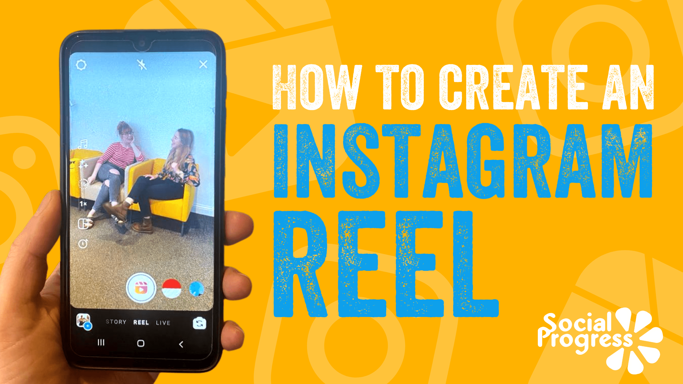 How to create an Instagram Reel by Social Progress, header image with bold headline and photograph of a mobile phone capturing an Instagram Reel
