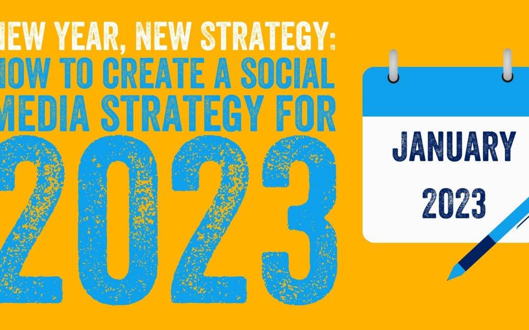 New Year, New Strategy: How to create a social media strategy for 2023!
