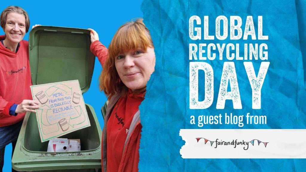 Global Recycling Day: A Guest Blog From fairandfunky CIC