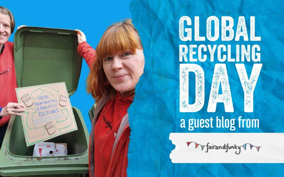 Global Recycling Day: A Guest Blog from fairandfunky CIC