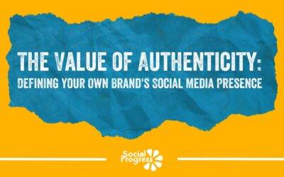 The Value of Authenticity: Defining Your Own Brand’s Social Media Presence