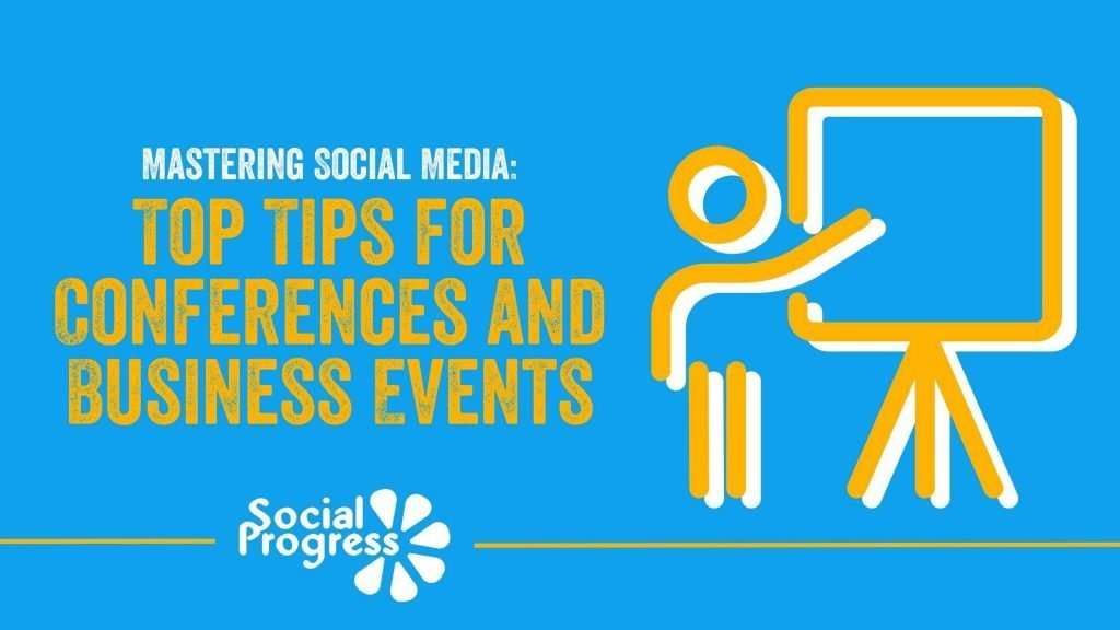 Mastering Social Media Top Tips for Conferences and Business Events